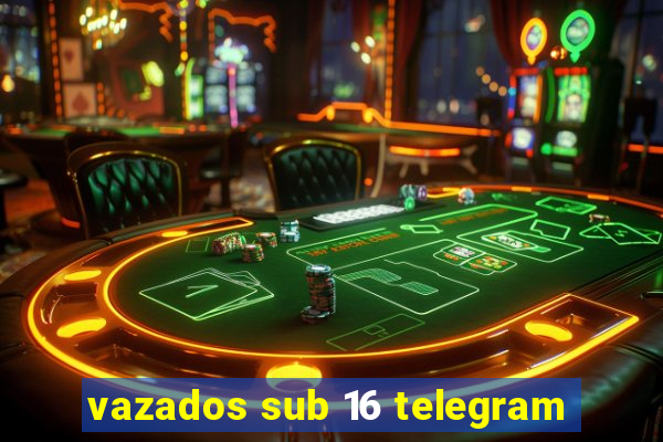 vazados sub 16 telegram